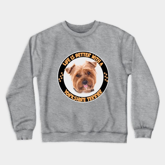 Yorkshire Terrier - Life Is Better With A Yorkshire Terrier Crewneck Sweatshirt by Kudostees